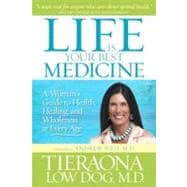 Life Is Your Best Medicine A Woman's Guide to Health, Healing, and Wholeness at Every Age