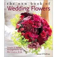 The New Book of Wedding Flowers Simple & Stylish Arrangements for  the Creative Bride