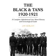 The Black & Tans, 1920-1921 A complete alphabetical list, short history and genealogical guide