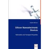 Silicon Nanoelectronic Devices: Fabrication and Transport Properties