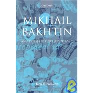 Mikhail Bakhtin An Aesthetic for Democracy