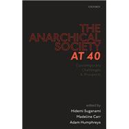 The Anarchical Society at 40 Contemporary Challenges and Prospects