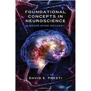 Foundational Concepts in Neuroscience A Brain-Mind Odyssey