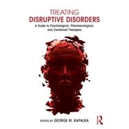 Treating Disruptive Disorders: A Guide to Psychological, Pharmacological, and Combined Therapies