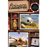 Arizona Curiosities Quirky Characters, Roadside Oddities & Other Offbeat Stuff