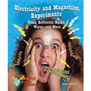 Electricity and Magnetism Experiments Using Batteries, Bulbs, Wires, and More