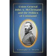 Union General John A. Mcclernand and the Politics of Command