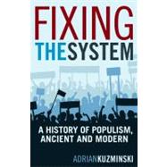 Fixing the System A History of Populism, Ancient and Modern