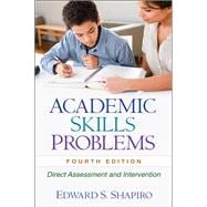 Academic Skills Problems, Fourth Edition Direct Assessment and Intervention