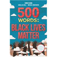 500 Words A Collection of Short Stories that Reflect on the Black Lives Matter Movement