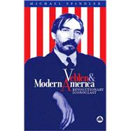 Veblen And Modern America Revolutionary Iconoclast