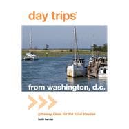 Day Trips® from Washington, D.C. Getaway Ideas for the Local Traveler,9780762759606