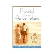 Blessed Are the Peacemakers : Ten Steps to Peace