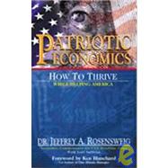 Patriotic Economics : How to Thrive While Helping America