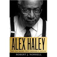 Alex Haley: And the Books That Changed a Nation