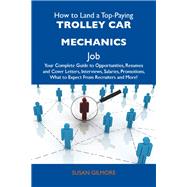 How to Land a Top-Paying Trolley Car Mechanics Job: Your Complete Guide to Opportunities, Resumes and Cover Letters, Interviews, Salaries, Promotions, What to Expect from Recruiters and More