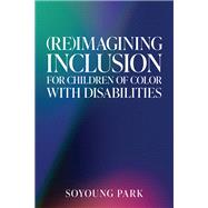 (Re)Imagining Inclusion for Children of Color with Disabilities