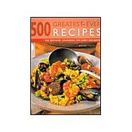 500 Greatest-Ever Recipes: The Best-Ever Cookbook for Every Occasion
