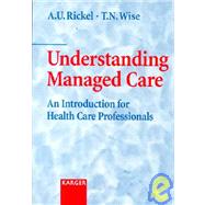 Understanding Managed Care : An Introduction for Health Care Professionals