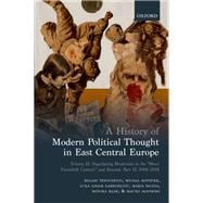 A History of Modern Political Thought in East Central Europe Volume II: Negotiating Modernity in the 'Short Twentieth Century' and Beyond, Part II: 1968-2018