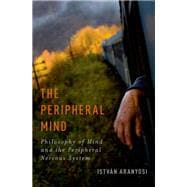 The Peripheral Mind Philosophy of Mind and the Peripheral Nervous System