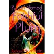 Girl Named Faithful Plum : The True Story of a Dancer from China and How She Achieved Her Dream