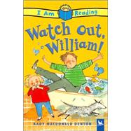 I Am Reading: Watch Out, William!