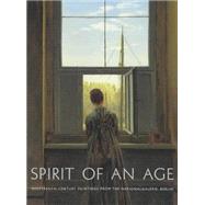 Spirit of an Age: Nineteenth-Century Paintings from the Nationalgalerie, Berlin,9781857099607