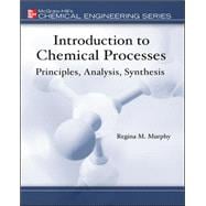 Introduction to Chemical Processes: Principles, Analysis, Synthesis