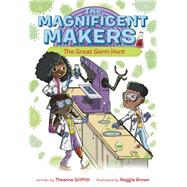 The Magnificent Makers #4: The Great Germ Hunt