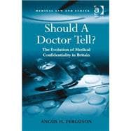 Should A Doctor Tell?: The Evolution of Medical Confidentiality in Britain