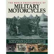 The World Encyclopedia of Military Motorcycles A complete reference guide to 100 years of military motorcycles, from their first use in World War I to the specialized vehicles of today, featuring over 160 vehicles with 550 historical and modern photographs