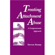 Treating Attachment Abuse: A Compassionate Approach