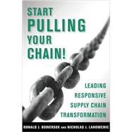 Start Pulling Your Chain!: Leading Responsive Supply Chain Transformation
