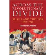 Across the Revolutionary Divide Russia and the USSR, 1861-1945