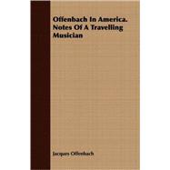 Offenbach In America. Notes Of A Travelling Musician