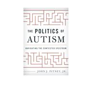 The Politics of Autism Navigating The Contested Spectrum
