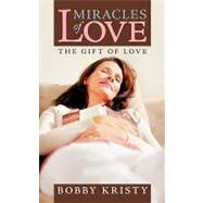 Miracles of Love: The Gift of Love