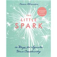 The Little Spark - 30 Ways to Ignite Your Creativity