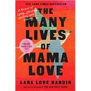 The Many Lives of Mama Love (Oprah's Book Club) A Memoir of Lying, Stealing, Writing, and Healing