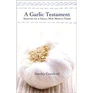 A Garlic Testament: Seasons on a Small New Mexico Farm