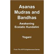 Asanas, Mudras and Bandhas: Awakening Ecstatic Kundalini