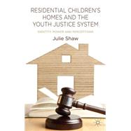Residential Children's Homes and the Youth Justice System Identity, Power and Perceptions