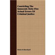 Convicting the Innocent: Sixty-five Actual Errors of Criminal Justice