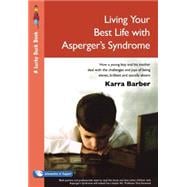 Living Your Best Life with Asperger's Syndrome : How a Young Boy and His Mother Deal with the Challenges and Joys of Being Eleven, Brilliant and Socially Absent