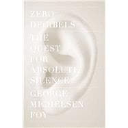 Zero Decibels The Quest for Absolute Silence,9781416599609