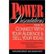 Power Presentations How to Connect with Your Audience and Sell Your Ideas