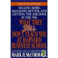 What They Still Don't Teach You At Harvard Business School Selling More, Managing Better, and Getting the Job