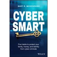 Cyber Smart Five Habits to Protect Your Family, Money, and Identity from Cyber Criminals