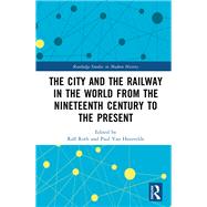 The City and the Railway in the World: 19th to 21st Centuries